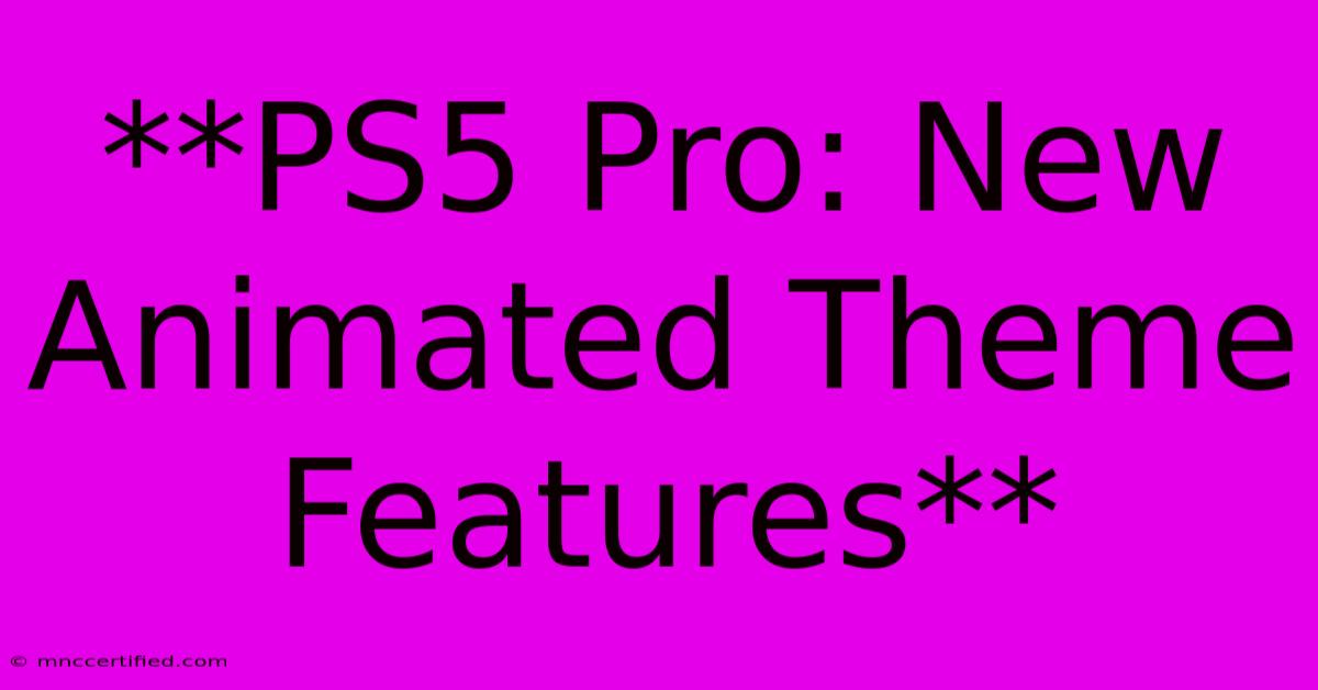 **PS5 Pro: New Animated Theme Features** 