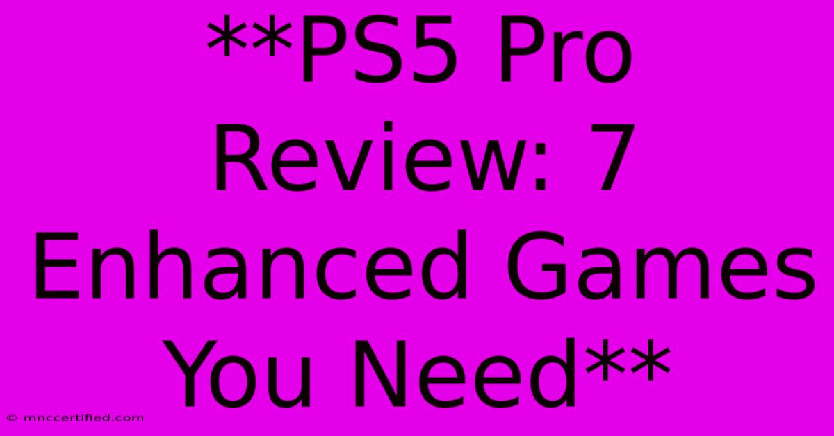 **PS5 Pro Review: 7 Enhanced Games You Need**