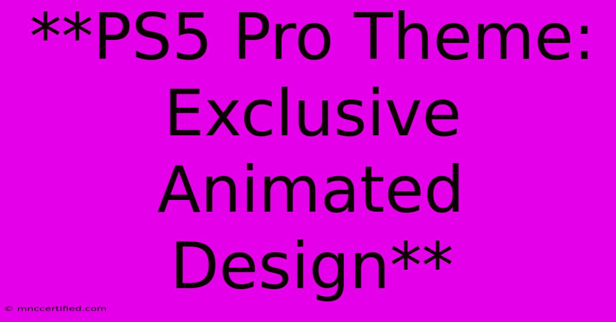 **PS5 Pro Theme: Exclusive Animated Design**