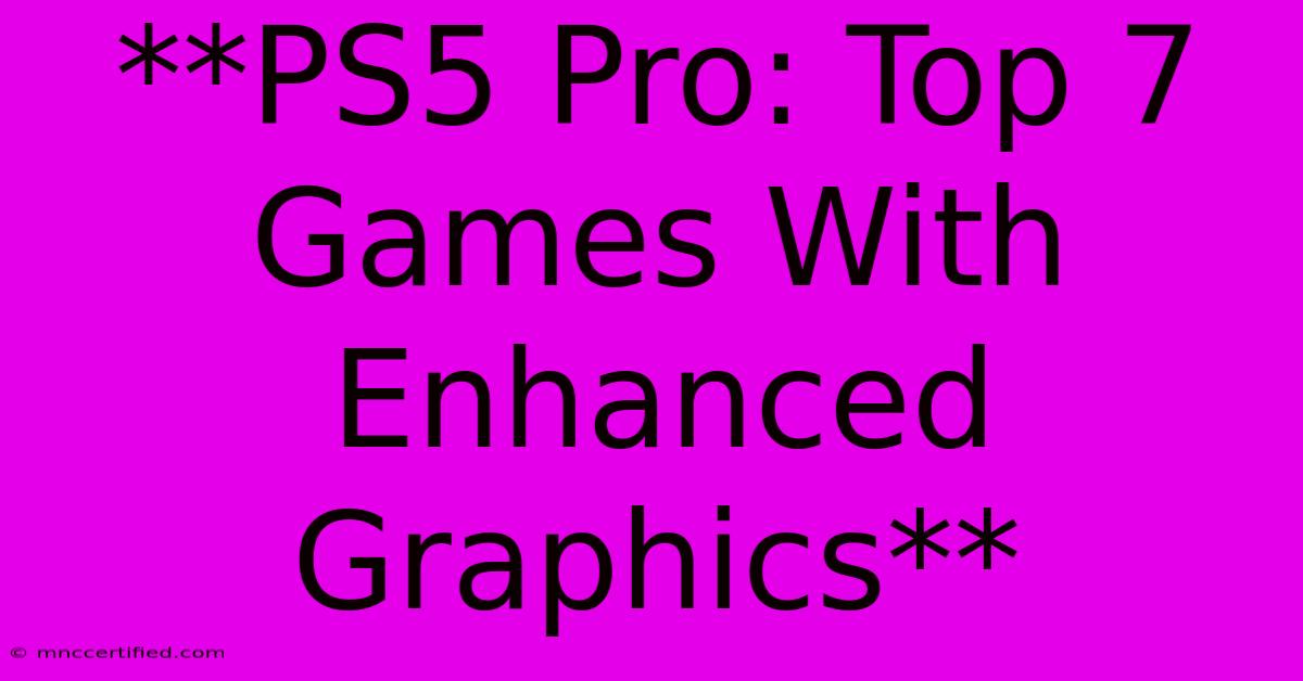 **PS5 Pro: Top 7 Games With Enhanced Graphics**