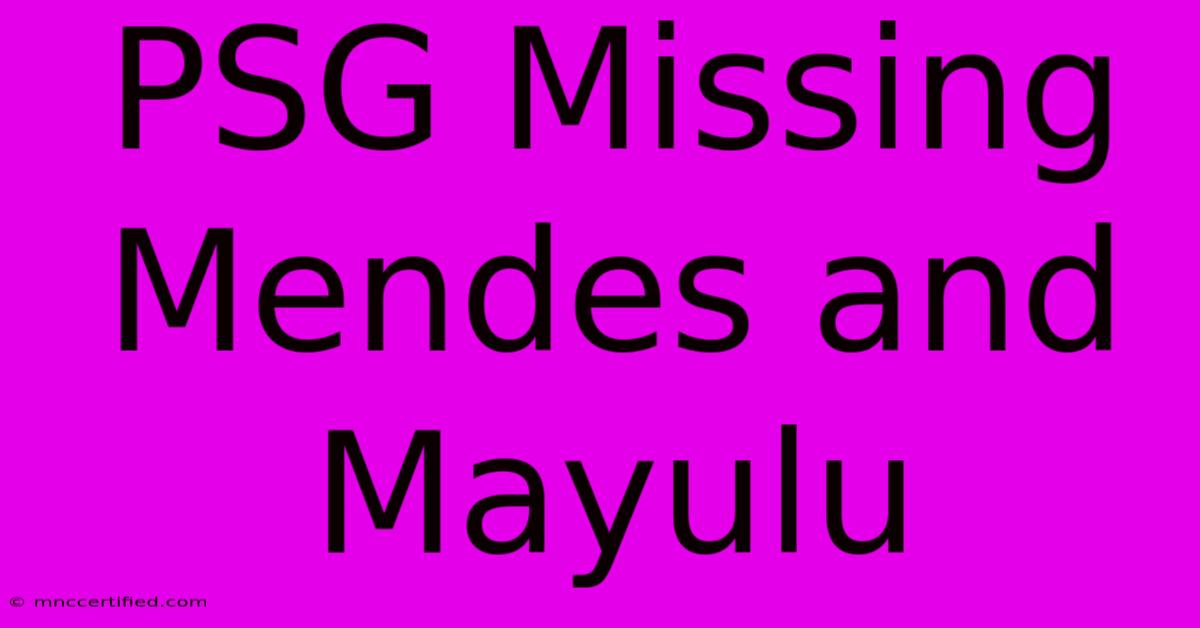 PSG Missing Mendes And Mayulu