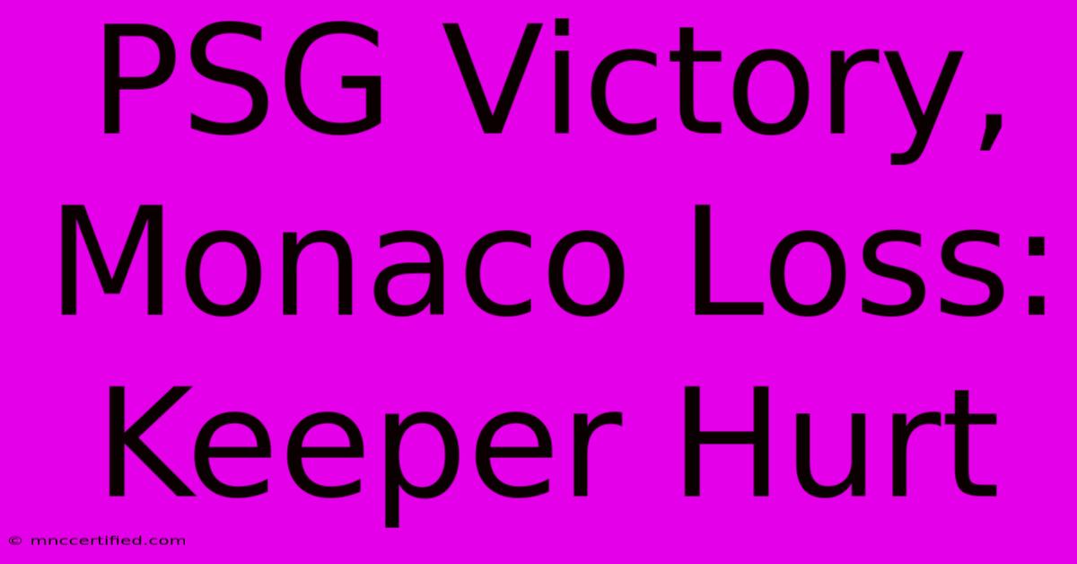 PSG Victory, Monaco Loss: Keeper Hurt