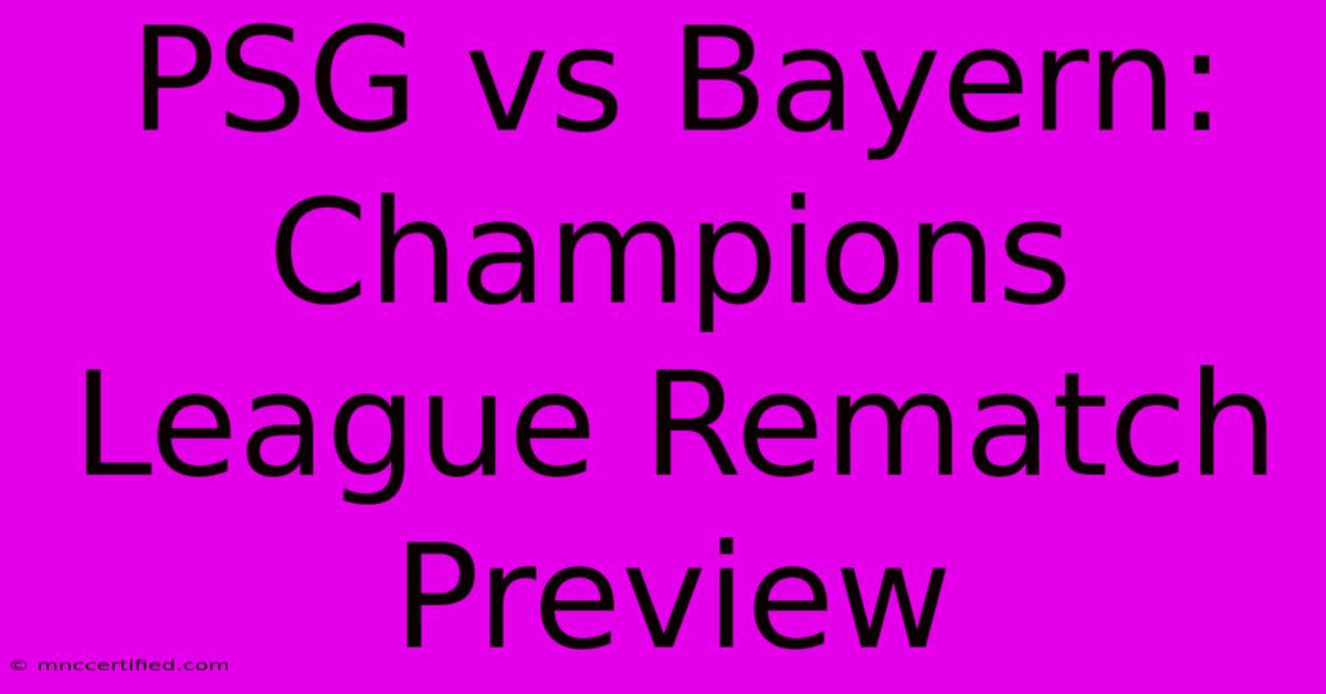 PSG Vs Bayern: Champions League Rematch Preview