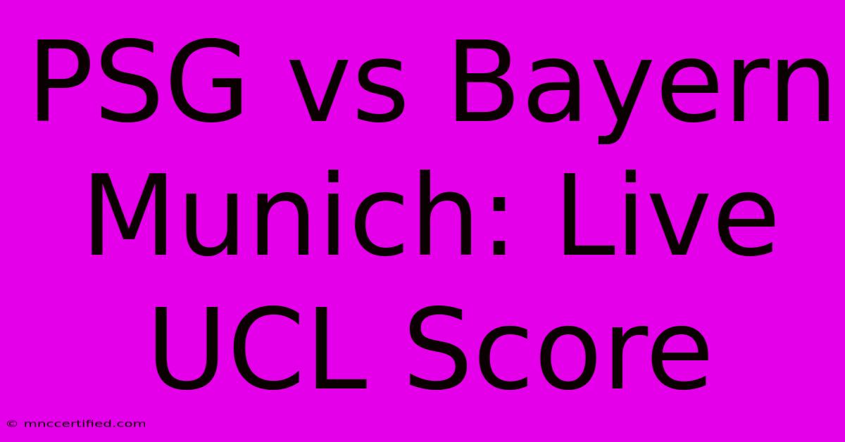 PSG Vs Bayern Munich: Live UCL Score