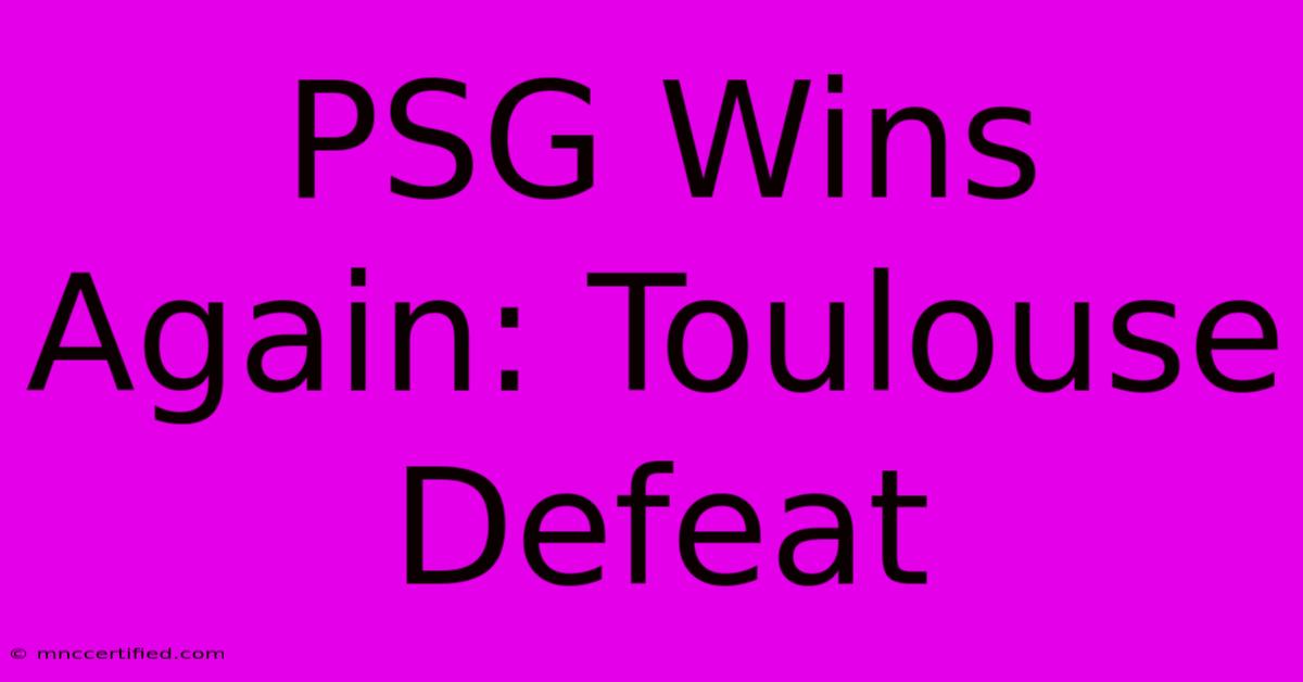 PSG Wins Again: Toulouse Defeat