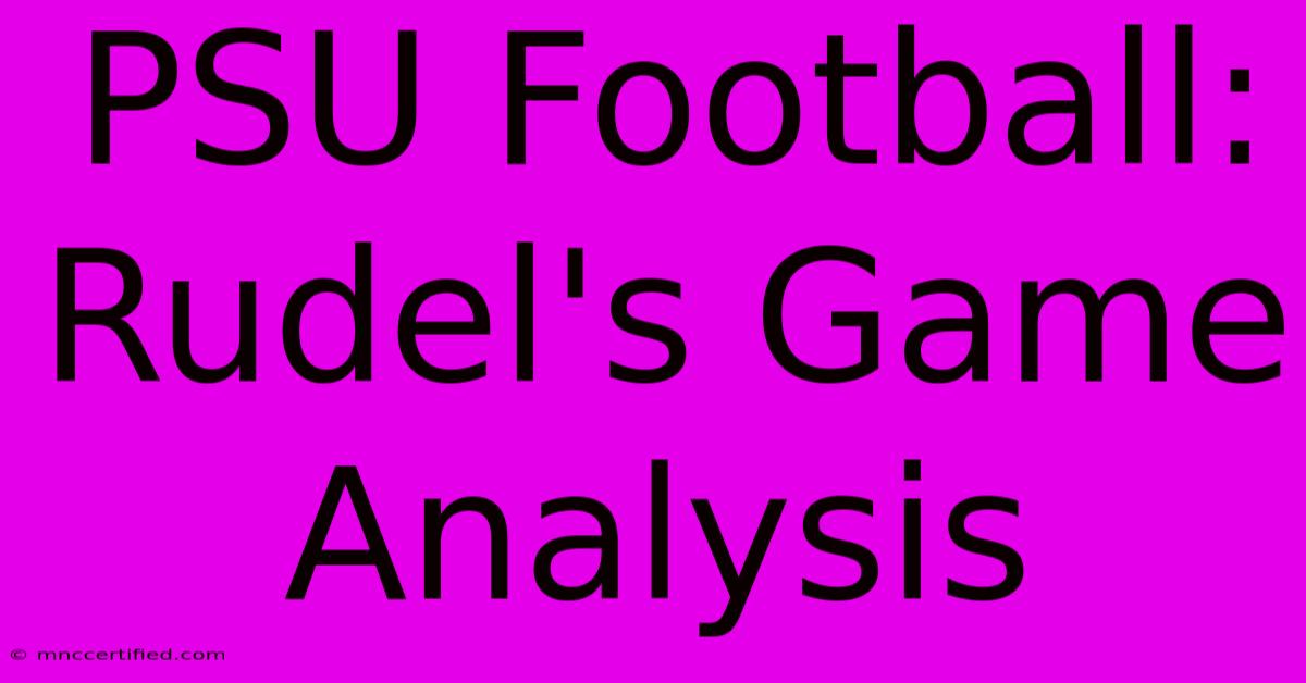 PSU Football: Rudel's Game Analysis