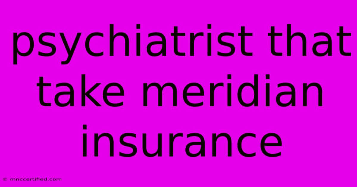 Psychiatrist That Take Meridian Insurance