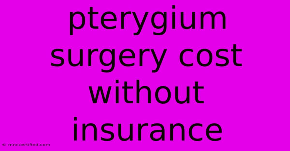 Pterygium Surgery Cost Without Insurance