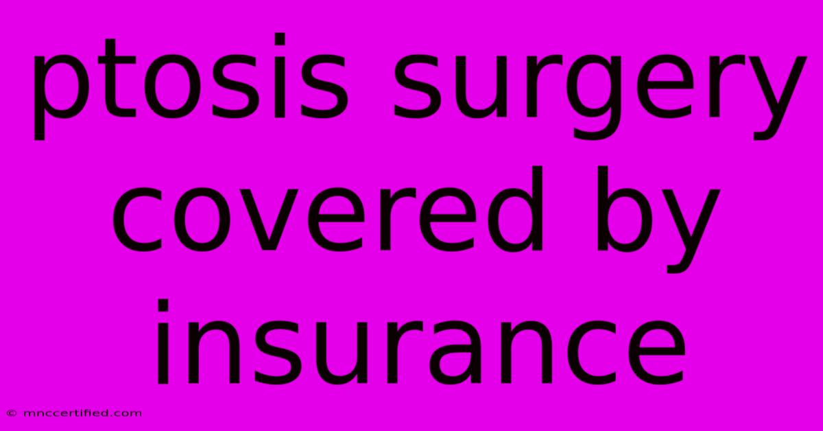 Ptosis Surgery Covered By Insurance