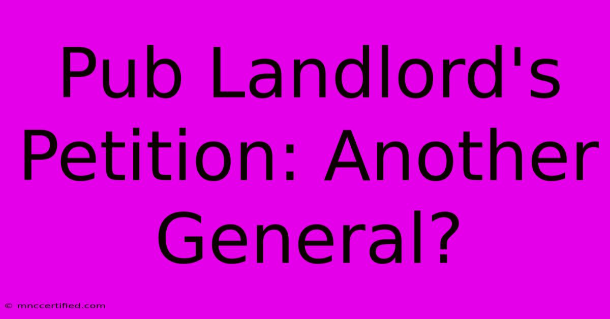 Pub Landlord's Petition: Another General?