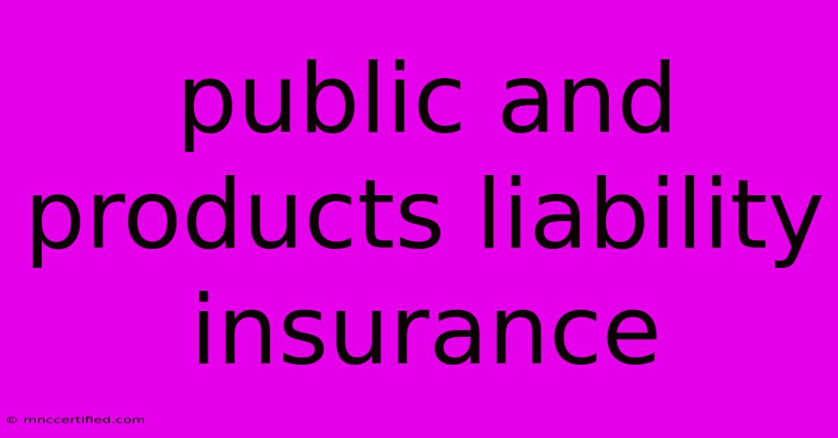 Public And Products Liability Insurance