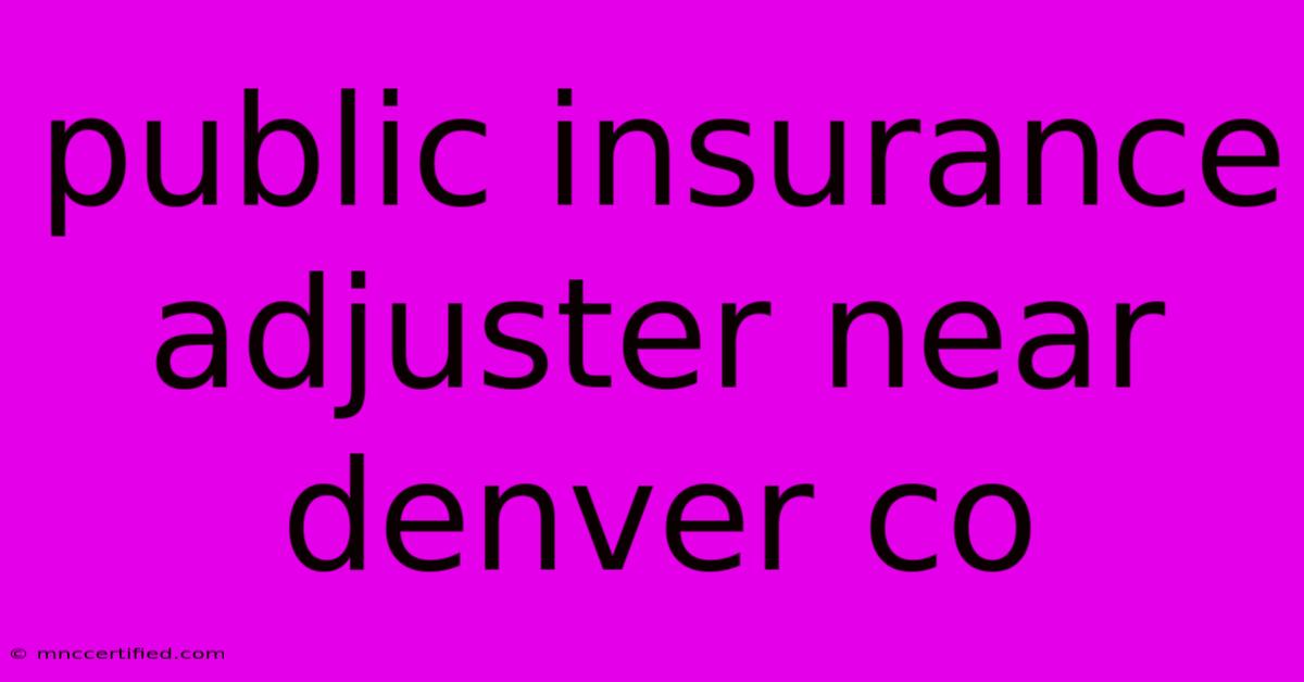 Public Insurance Adjuster Near Denver Co