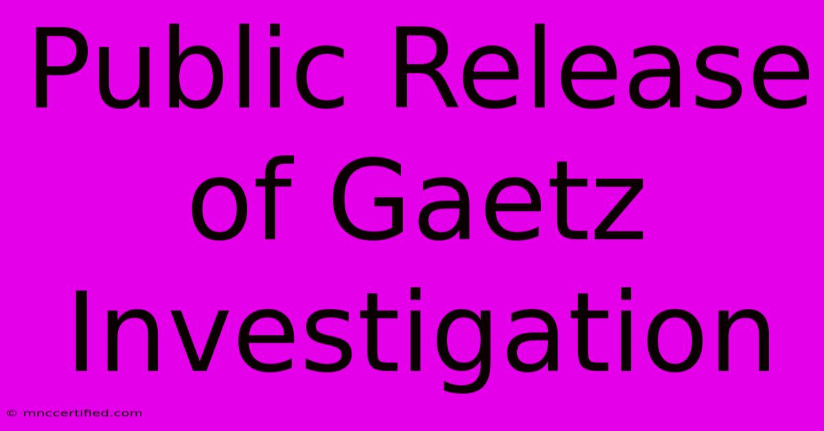 Public Release Of Gaetz Investigation