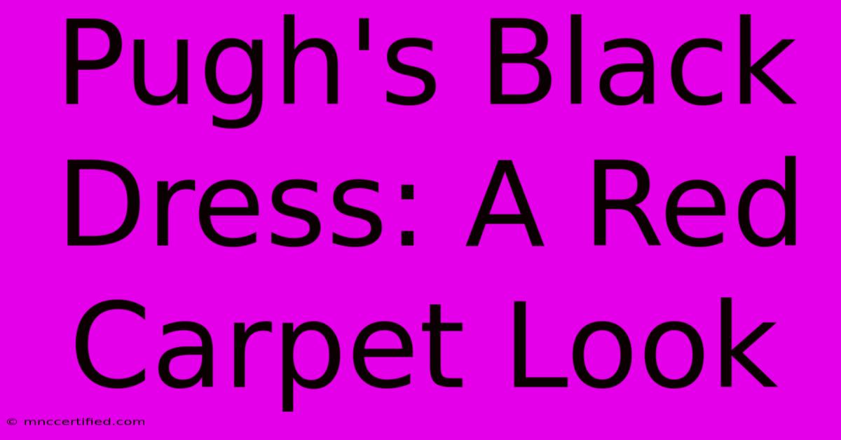 Pugh's Black Dress: A Red Carpet Look