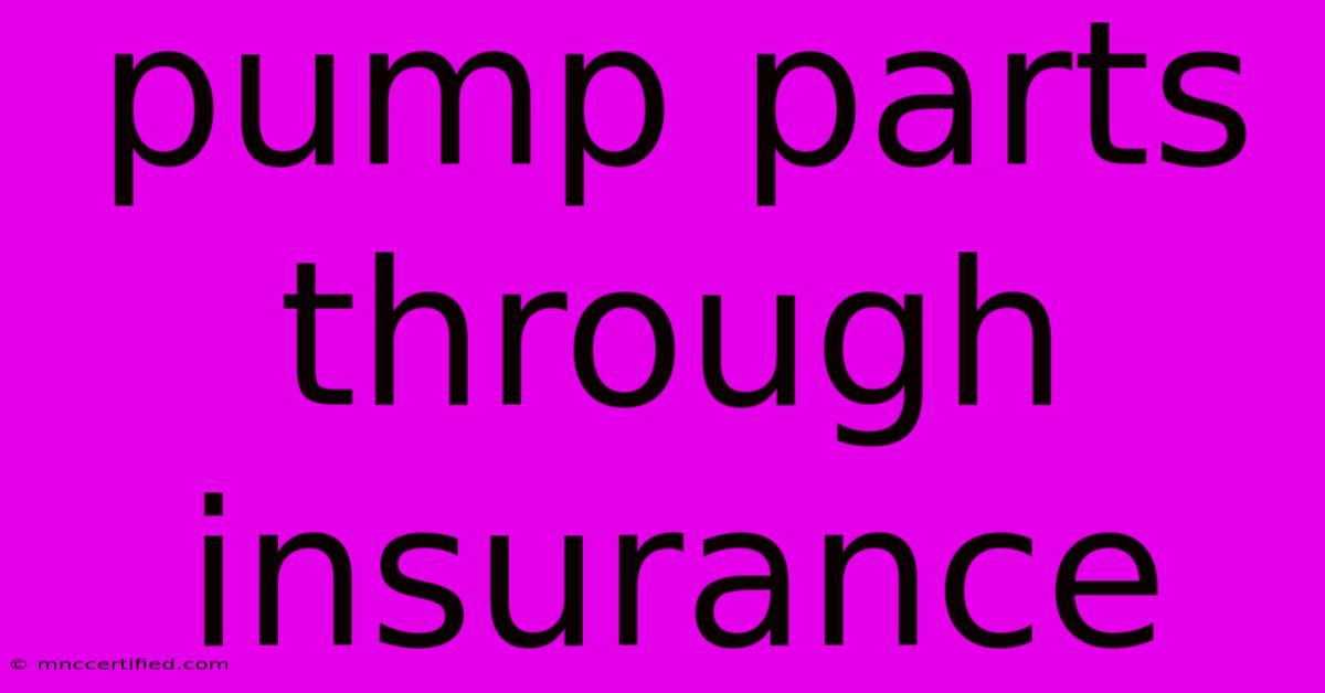 Pump Parts Through Insurance