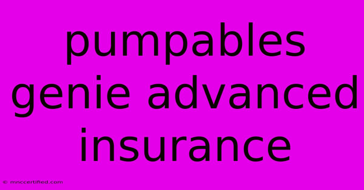 Pumpables Genie Advanced Insurance