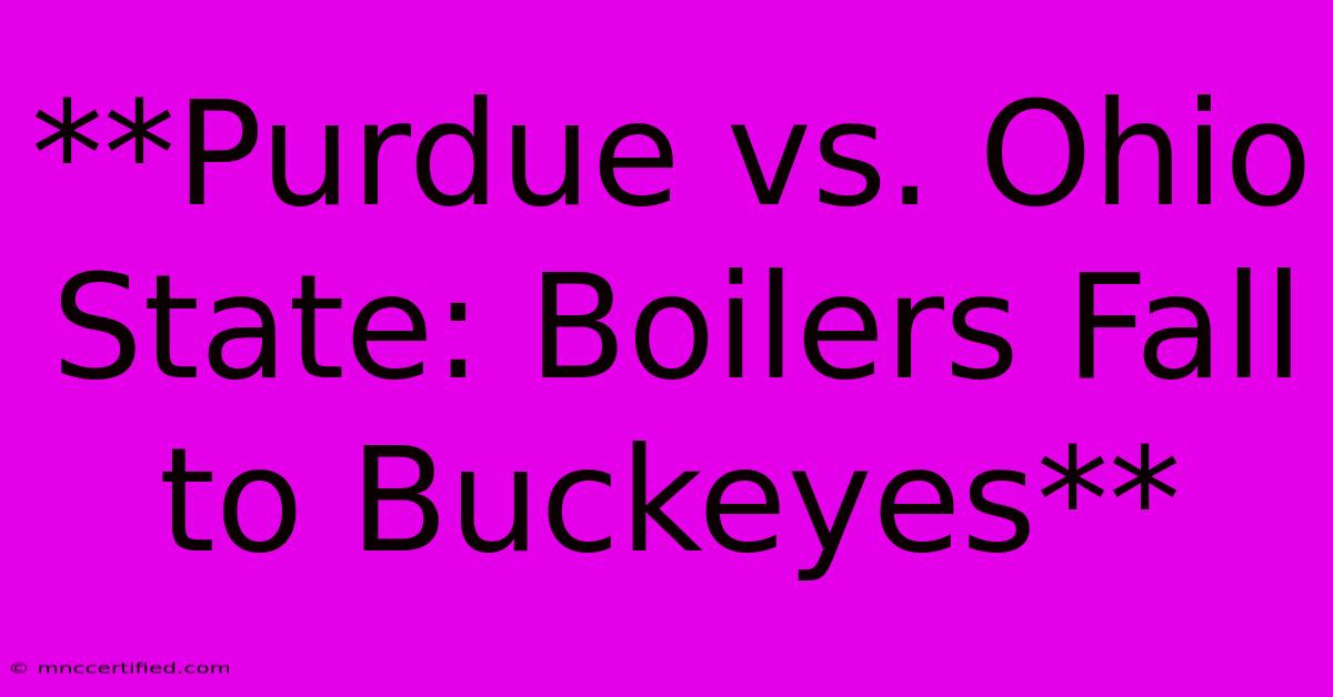 **Purdue Vs. Ohio State: Boilers Fall To Buckeyes**