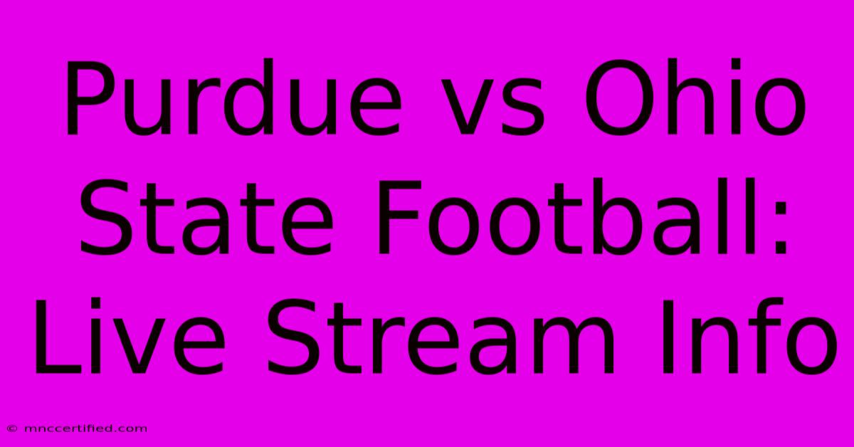 Purdue Vs Ohio State Football: Live Stream Info 