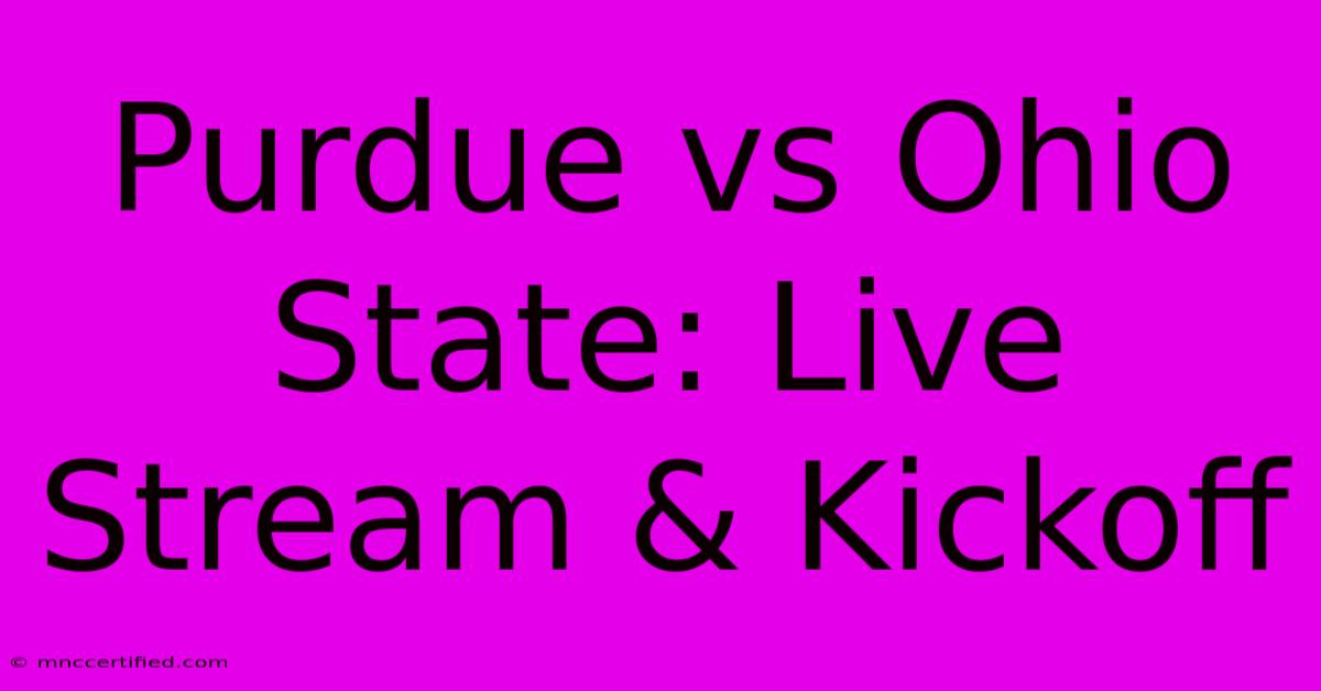 Purdue Vs Ohio State: Live Stream & Kickoff