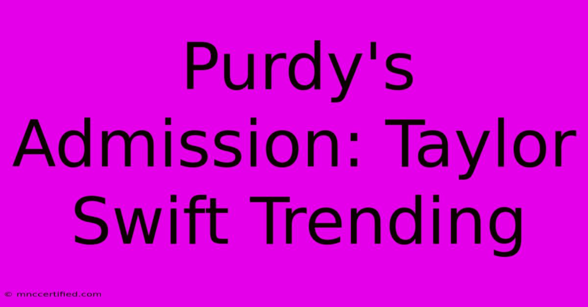 Purdy's Admission: Taylor Swift Trending