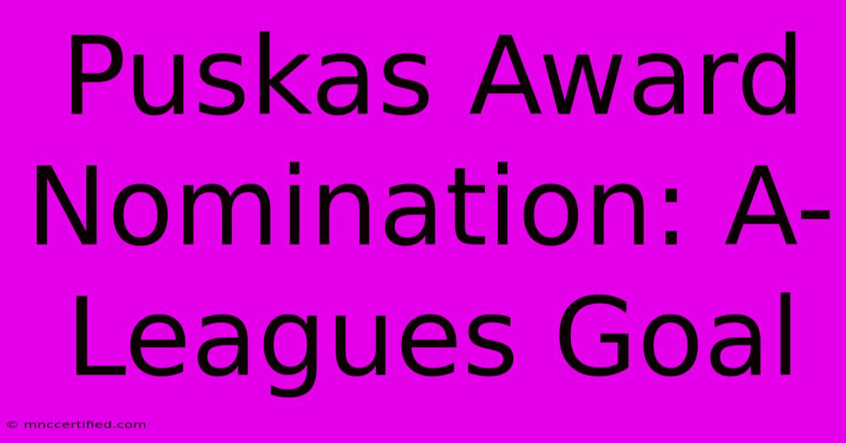 Puskas Award Nomination: A-Leagues Goal