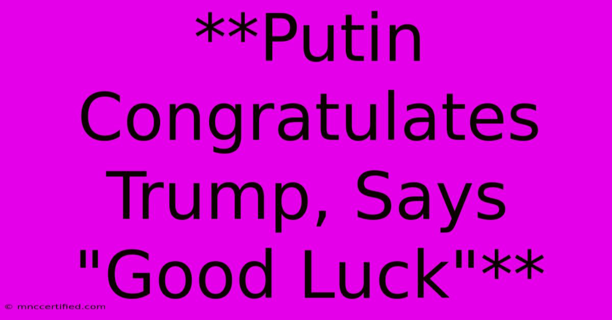 **Putin Congratulates Trump, Says 