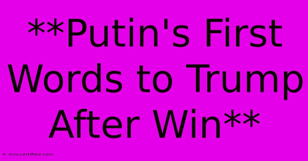 **Putin's First Words To Trump After Win** 