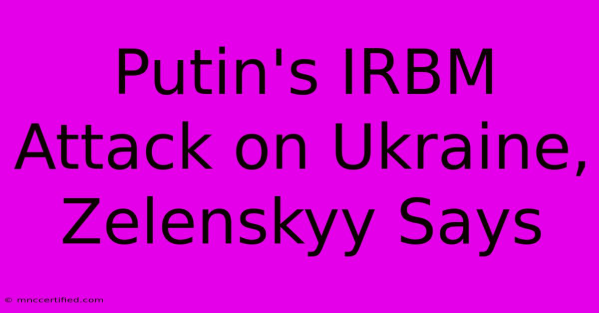 Putin's IRBM Attack On Ukraine, Zelenskyy Says