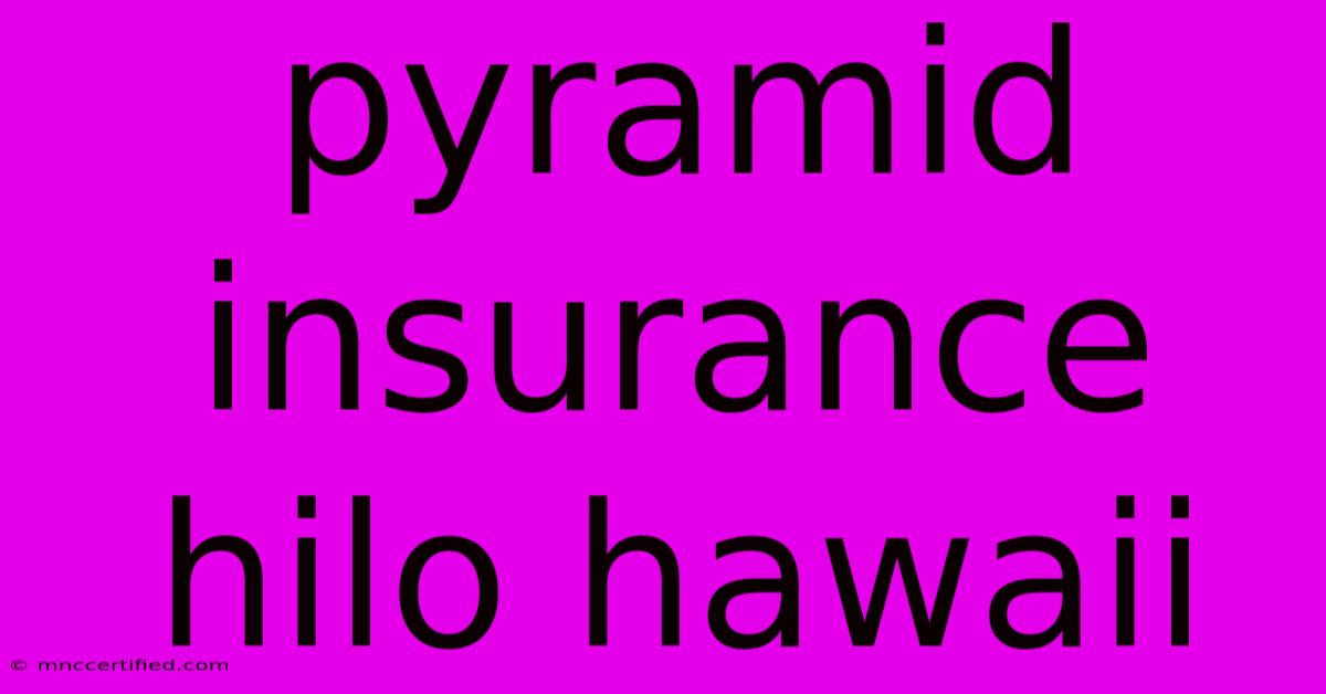 Pyramid Insurance Hilo Hawaii