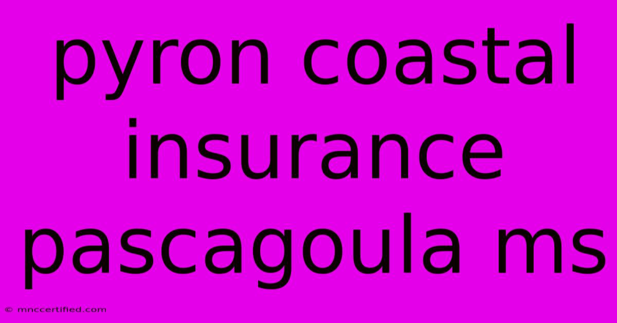 Pyron Coastal Insurance Pascagoula Ms