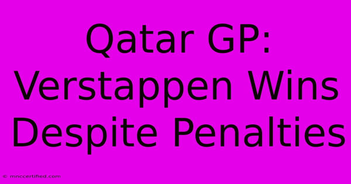 Qatar GP: Verstappen Wins Despite Penalties