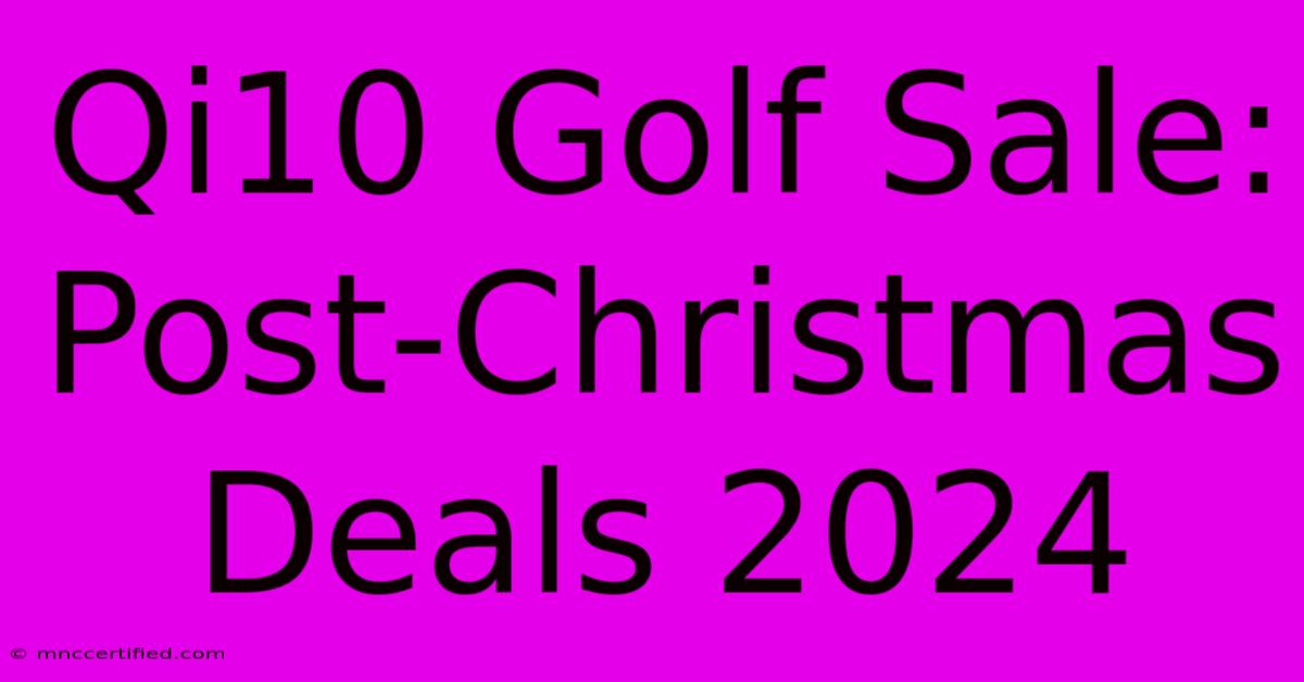 Qi10 Golf Sale: Post-Christmas Deals 2024