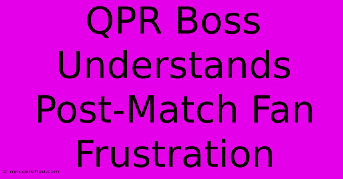 QPR Boss Understands Post-Match Fan Frustration