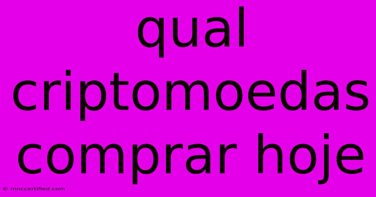 Qual Criptomoedas Comprar Hoje