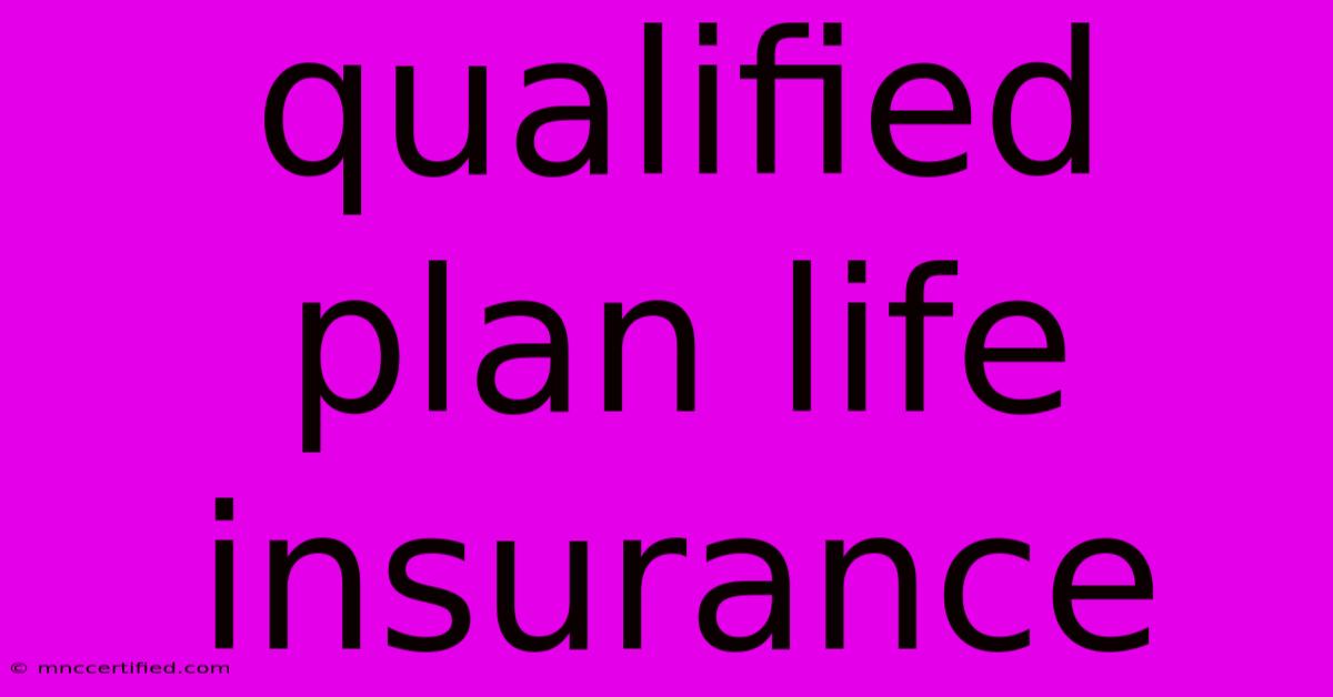 Qualified Plan Life Insurance