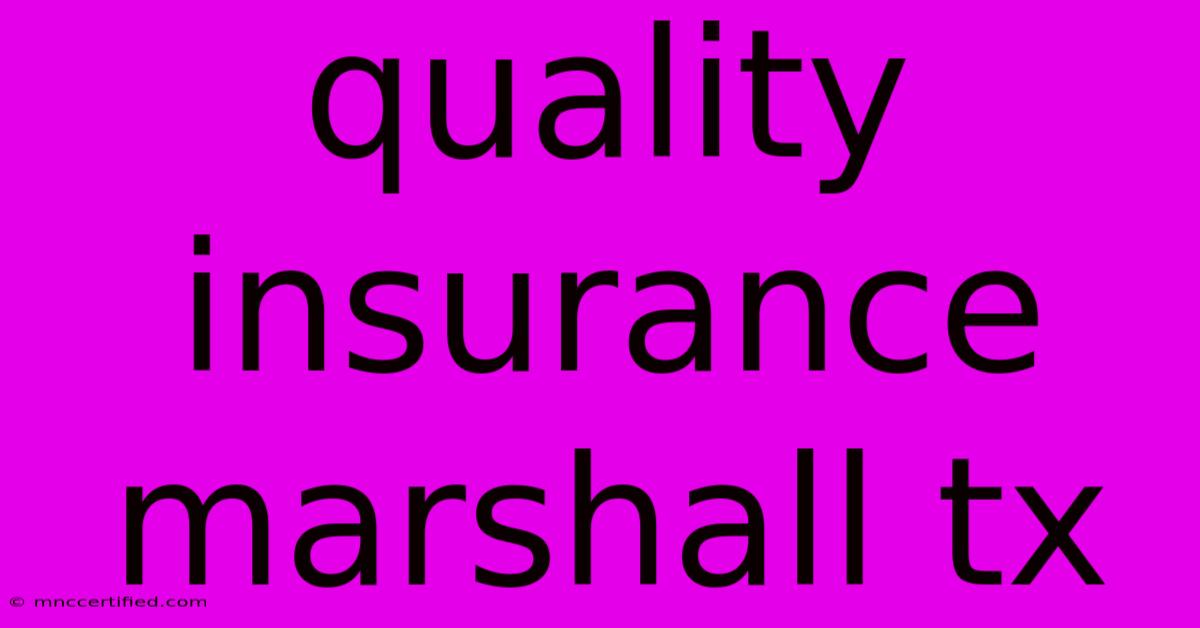 Quality Insurance Marshall Tx