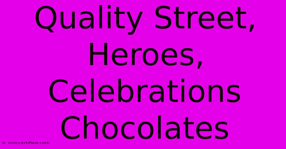 Quality Street, Heroes, Celebrations Chocolates