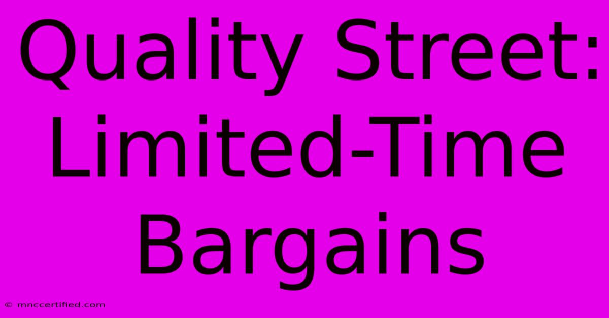 Quality Street: Limited-Time Bargains