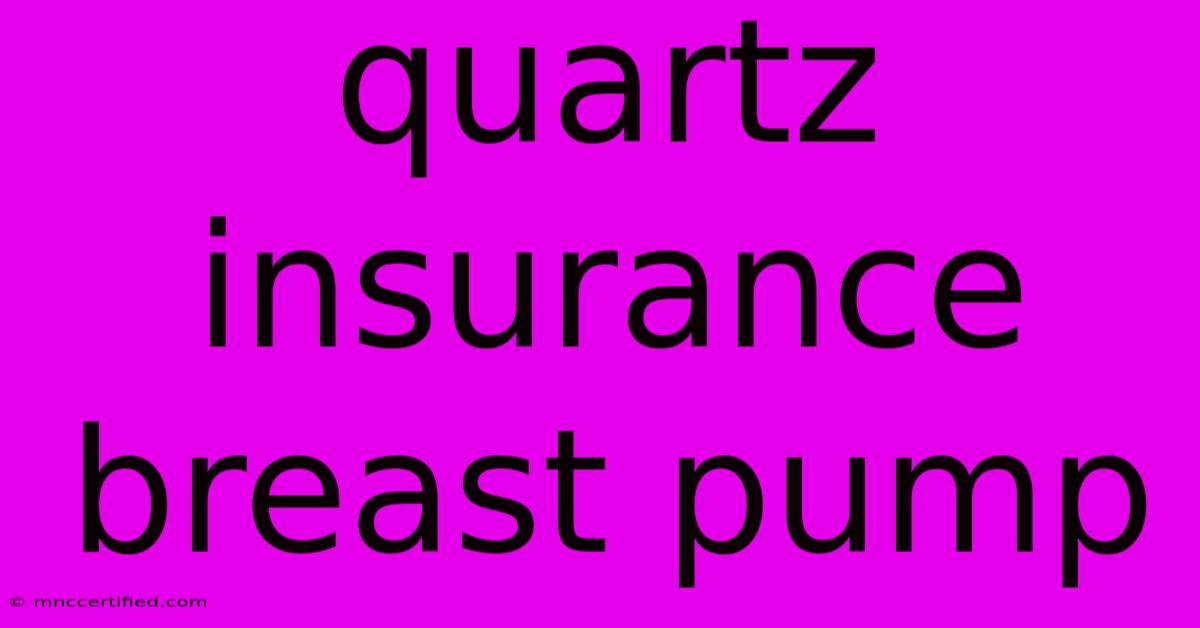 Quartz Insurance Breast Pump