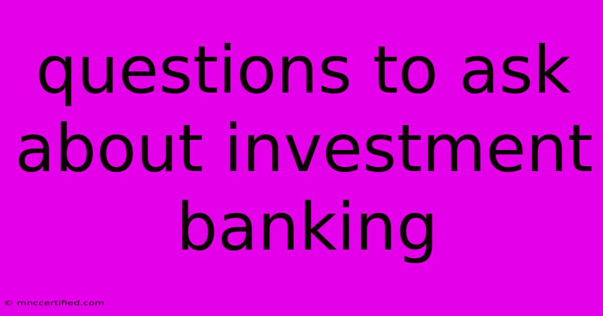 Questions To Ask About Investment Banking