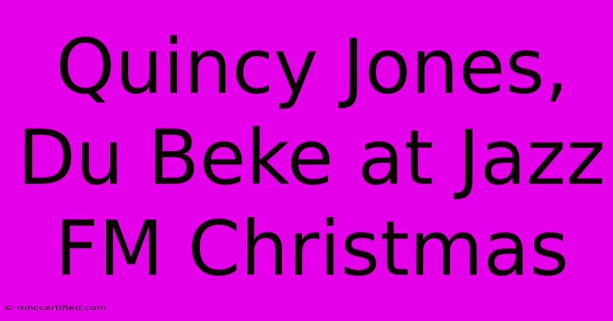 Quincy Jones, Du Beke At Jazz FM Christmas