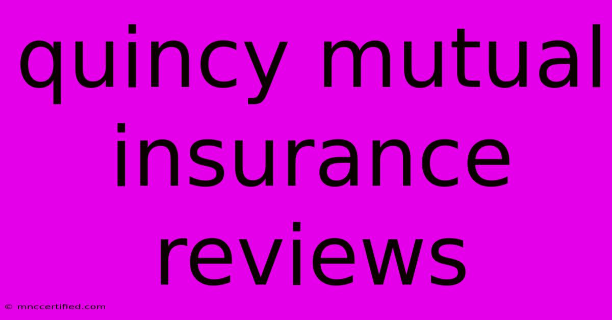 Quincy Mutual Insurance Reviews