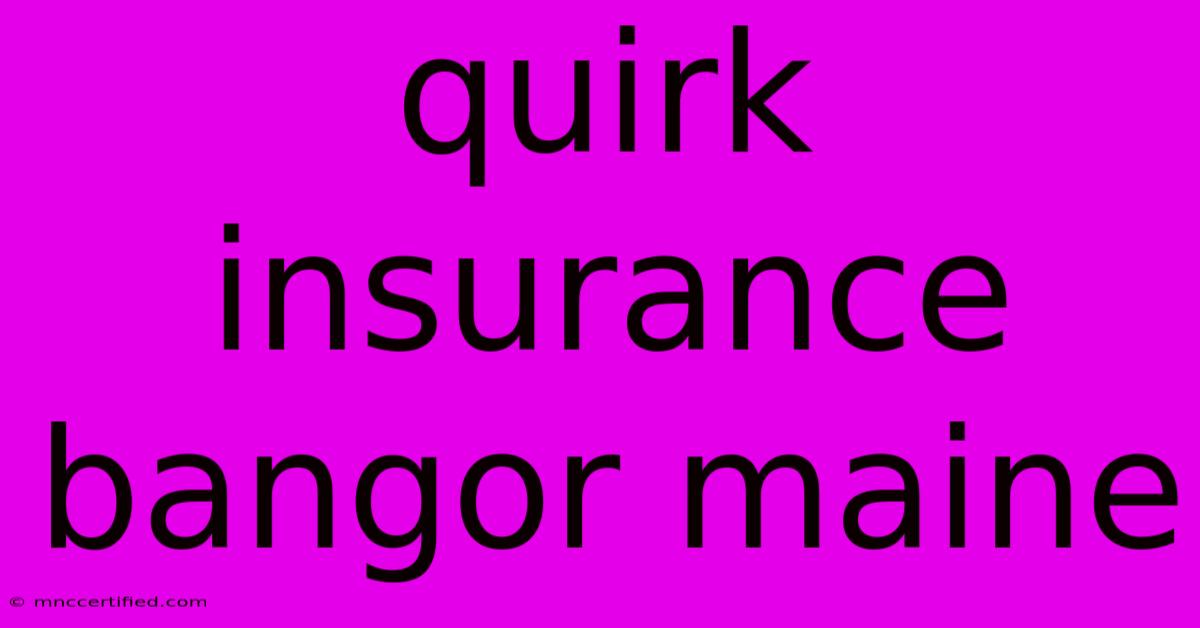 Quirk Insurance Bangor Maine