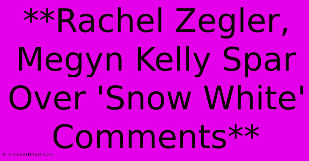 **Rachel Zegler, Megyn Kelly Spar Over 'Snow White' Comments**