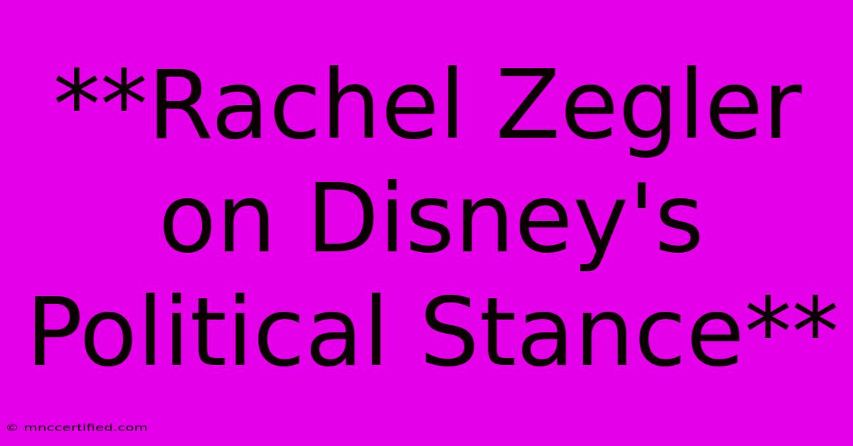 **Rachel Zegler On Disney's Political Stance**