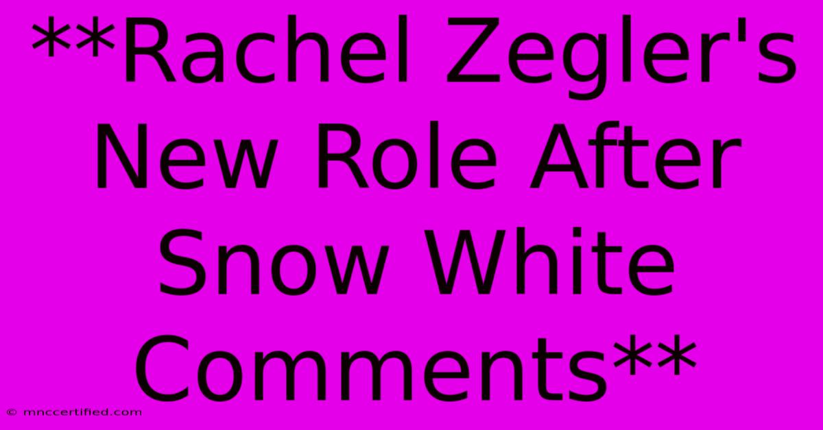 **Rachel Zegler's New Role After Snow White Comments** 