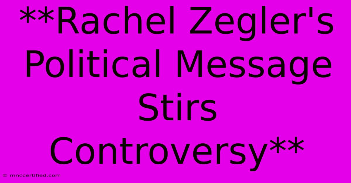 **Rachel Zegler's Political Message Stirs Controversy**