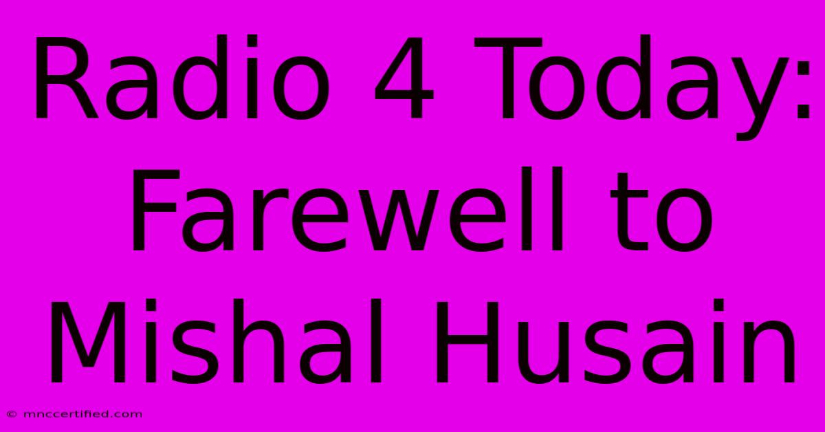 Radio 4 Today: Farewell To Mishal Husain