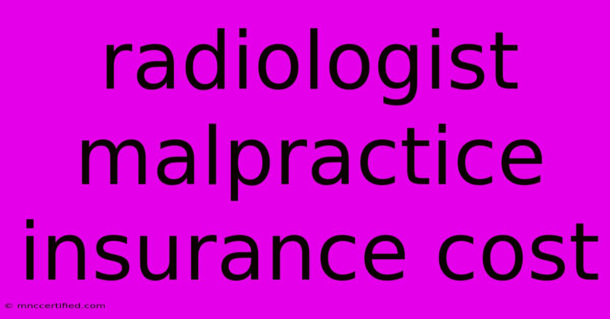 Radiologist Malpractice Insurance Cost