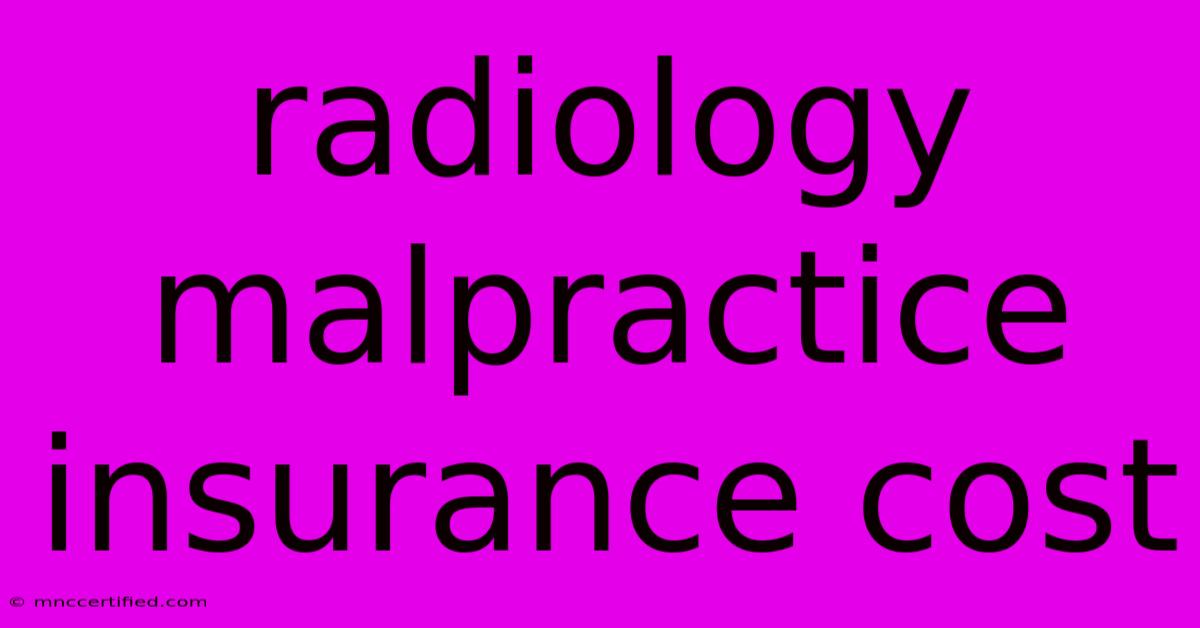 Radiology Malpractice Insurance Cost